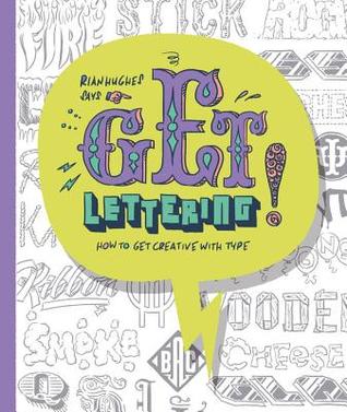 Get Lettering: How to get Creative with Type (The "Get" Series)