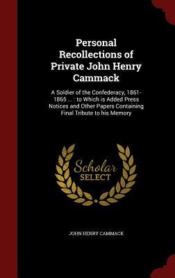 Personal Recollections of John Henry Cammack: A Soldier of the Confederacy, 1861-1865