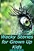 Wacky Stories for Grown Up Kids