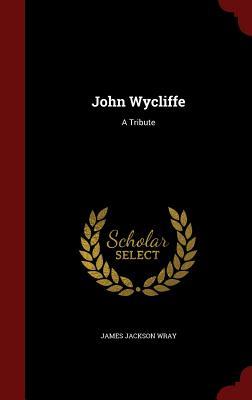 John Wycliffe: A Tribute