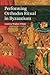 Performing Orthodox Ritual in Byzantium