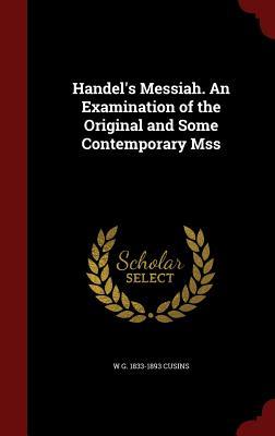 Handel's Messiah. An Examination of the Original and Some Contemporary Mss