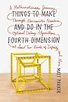 Things to Make and Do in the Fourth Dimension by Matt    Parker
