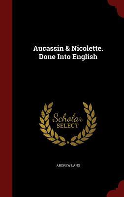 Aucassin & Nicolette. Done Into English
