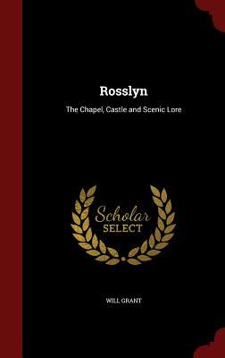Rosslyn: The Chapel, Castle and Scenic Lore