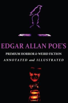 Edgar Allan Poe's Premium Horror and Weird Fiction: Including His Best Macabre Poetry. Annotated and Illustrated Tales of the Grotesque. (Oldstyle Tales' Premium Horror Anthologies)