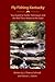 Fly Fishing Kentucky: Your Guide to Tackle, Techniques and the Best Trout Waters in the State