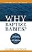 Why Baptize Babies? (Answers in an Hour)