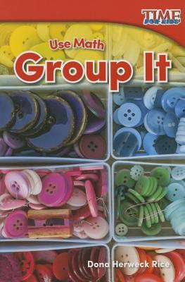 Teacher Created Materials - TIME For Kids Informational Text: Use Math: Group It - Grade K - Guided Reading Level A