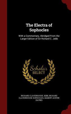 The Electra of Sophocles: With a Commentary, Abridged From the Larger Edition of Sir Richard C. Jebb
