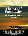 The Art of Facilitation, with 28 Equine Assisted Activities The Art of Facilitation, with 28 Equine Assisted Activities
