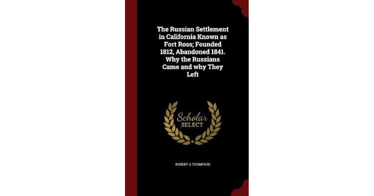 The Russian Settlement in California Known as Fort Ross; Founded 1812