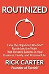 Routinized: How the Organized Routine Routinizes the Work That Elevates Success in Your Business, Family, and Personal Life