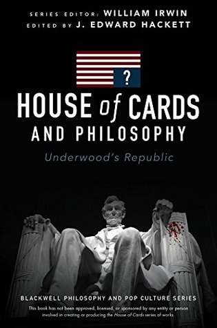 House of Cards and Philosophy: Underwood's Republic (Kindle Edition)