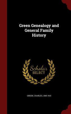 Green Genealogy and General Family History