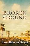 Broken Ground by Karen Halvorsen Schreck