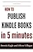 How To Publish Kindle Books In 5 Minutes (How to Become a Bestseller Book 4)