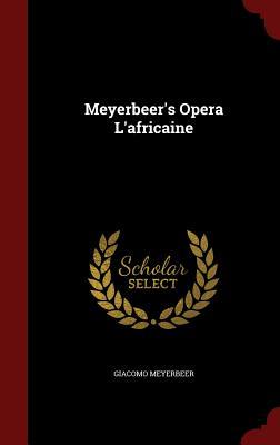 Meyerbeer's Opera L'africaine