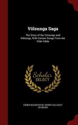 Völsunga Saga: The Story of the Volsungs and Niblungs, with Certain Songs from the Elder Edda