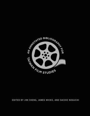 An Annotated Bibliography for Taiwan Film Studies (Hardcover)