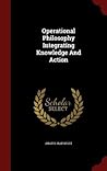 Operational Philosophy Integrating Knowledge And Action by Anatol Rapoport