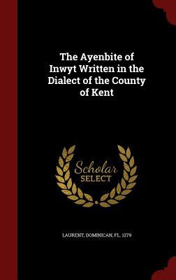 The Ayenbite of Inwyt Written in the Dialect of the County of Kent (Hardcover)