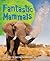 Fast Facts: Fantastic Mammals: Meet some amazing animals, big and small