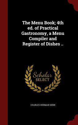 The Menu Book; 4th ed. of Practical Gastronomy, a Menu Compiler and Register of Dishes .. (Hardcover)