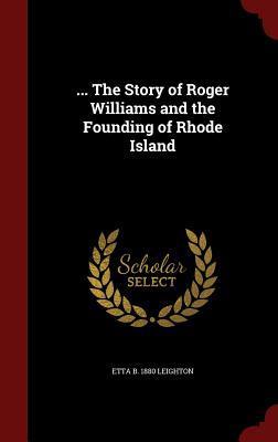 ... The Story of Roger Williams and the Founding of Rhode Island