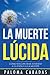 La muerte lúcida: Cómo encontrar sentido a la vida y a la muerte (Colección Paloma Cabadas - Volumen I) (Spanish Edition)
