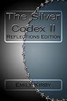 The Silver Codex II: Reflections Edition (The Silver Codex #2)