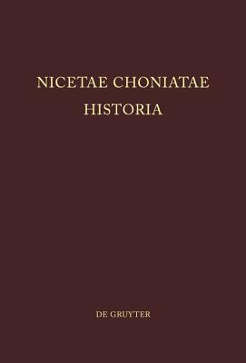 Nicetae Choniatae Historia: Pars Prior: Praefationem et textum continens. Pars Altera: Indices continens (Corpus Fontium Historiae Byzantinae – Series Berolinensis, 11) (Ancient Greek Edition)