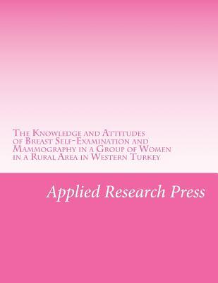 The Knowledge and Attitudes of Breast Self-Examination and Mammography in a Group of Women in a Rural Area in Western Turkey