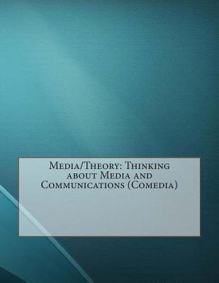 Media/Theory: Thinking about Media and Communications (Comedia)