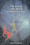 The dream that dared to become a man