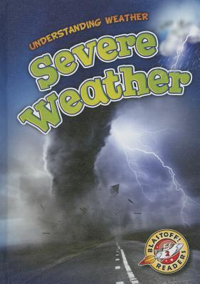 Severe Weather (Blastoff! Readers, Level 2: Understanding Weather)