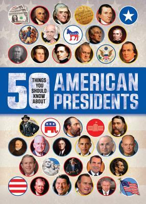 50 Things You Should Know About American Presidents (50 Things You Should Know About . . .)