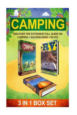 Camping: Discover The Extensive Full Guide On Camping + Backpacking + RV #10 (Camping, Outdoor Survival, Camping Guide, Camping Outdoors, Hiking, Running, RV)