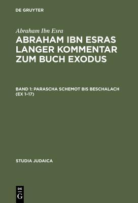 Abraham Ibn Esras langer Kommentar zum Buch Exodus: Bd 1: Parascha Schemot bis Beschalach (Ex 1 17). Bd 2: Parascha Jitro Bis Pekudej (Ex 18 40)