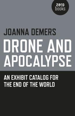 Drone and Apocalypse: An Exhibit Catalog for the End of the World (Paperback)