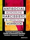 Antisocial, Borderline, Narcissistic and Histrionic Workbook: Treatment Strategies for Cluster B Personality Disorders