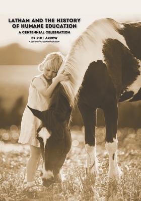 Latham and the History of Humane Education: A Centennial Celebration