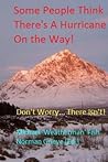 Some People Think There's A Hurricane On the Way!: Don't Worry... There Isn't! Some People Think There's A Hurricane On the Way!: Don't Worry... There Isn't!