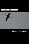 The Raven Haired Girl by Robert   Villegas