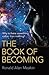 The Book of Becoming: Why Is There Something Rather Than Nothing? A Metaphysics of Esoteric Consciousness