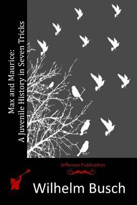 Max and Maurice: A Juvenile History in Seven Tricks