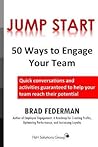 Jump Start: 50 Ways to Engage Your Team