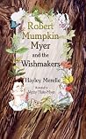 Robert Mumpkin Myer and the Wish Makers by Hayley Merelle