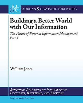 The Future of Personal Information Management, Part 3: Building a Better World with Our Information