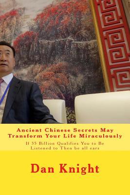 Ancient Chinese Secrets May Transform Your Life Miraculously: If 35 Billion Qualifies You to Be Listened to Then Be All Ears